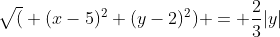 \sqrt( (x-5)^2+(y-2)^2) = \frac{2}{3}|y|