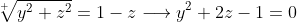 \sqrt[ ]{y^2+z^2}=1-z\longrightarrow{y^2+2z-1=0}