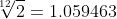 \sqrt[12]{2}=1.059463