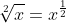 \sqrt[2]{x}=x^{\frac{1}{2}