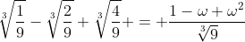 \sqrt[3]{\frac{1}{9}}-\sqrt[3]{\frac{2}{9}}+\sqrt[3]{\frac{4}{9}} = \frac{1-\omega+\omega^2}{\sqrt[3]9}
