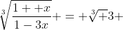 \sqrt[3]{\frac{1+ x}{1-3x}} = \sqrt[3] 3 