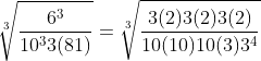 \sqrt[3]{\frac{6^3}{10^33(81)}}=\sqrt[3]{\frac{3(2)3(2)3(2)}{10(10)10(3)3^4}}