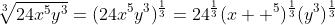 \sqrt[3]{24x^5y^3}=(24x^5y^3)^\frac{1}{3}=24^\frac{1}{3}(x  ^5)^\frac{1}{3}(y^3)^\frac{1}{3}