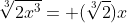 \sqrt[3]{2x^3}= (\sqrt[3]{2})x