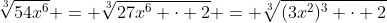 \sqrt[3]{54x^6} = \sqrt[3]{27x^6 \cdot 2} = \sqrt[3]{(3x^2)^3 \cdot 2}