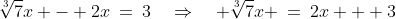 \sqrt[3]{7}x - 2x\:=\:3\quad\Rightarrow\quad \sqrt[3]{7}x \:=\:2x + 3
