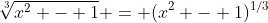 \sqrt[3]{x^2 - 1} = (x^2 - 1)^{1/3}
