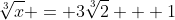 \sqrt[3]{x} = 3\sqrt[3]{2} + 1