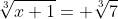 \sqrt[3]{x+1}= \sqrt[3]{7}
