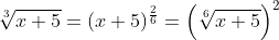 \sqrt[3]{x+5}=(x+5)^{\frac{2}{6}}=\left(\sqrt[6]{x+5}\right)^2
