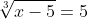 \sqrt[3]{x-5}=5