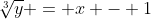 \sqrt[3]{y} = x - 1