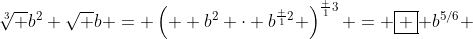 \sqrt[3] {b^2 \sqrt {b}} = \left(  b^2 \cdot b^{\frac {1}{2}} \right)^{\frac {1}{3}} = \boxed { b^{5/6} }
