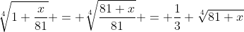 \sqrt[4]{1+\frac{x}{81}} = \sqrt[4]{\frac{81+x}{81}} = \frac{1}{3} \sqrt[4]{81+x}