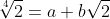 \sqrt[4]{2}=a+b\sqrt{2}