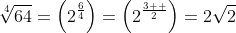 \sqrt[4]{64}=\left(2^{\frac{6}{4}}\right)=\left(2^{\frac{3  }{2}}\right)=2\sqrt{2}