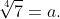 \sqrt[4]{7}=a.