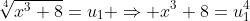 \sqrt[4]{x^3+8}=u_1 \Rightarrow x^3+8=u_1^4