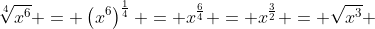 \sqrt[4]{x^6} = \left(x^6\right)^{\frac14} = x^{\frac64} = x^{\frac32} = \sqrt{x^3} 