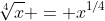 \sqrt[4]{x} = x^{1/4}
