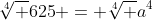 \sqrt[4] {625} = \sqrt[4] {a^4}
