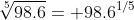 \sqrt[5]{98.6}= 98.6^{1/5}