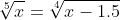 \sqrt[5]{x}=\sqrt[4]{x-1.5}