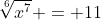 \sqrt[6]{x^{7}} = 11