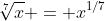 \sqrt[7]{x} = x^{1/7}