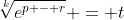 \sqrt[k]{e^{p - r}} = t