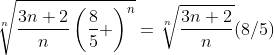 \sqrt[n]{\frac{3n+2}{n}\left(\frac{8}{5} \right)^{n}}=\sqrt[n]{\frac{3n+2}{n}}(8/5)