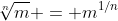 \sqrt[n]{m} = m^{1/n}