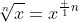 \sqrt[n]{x}=x^{\frac 1n}