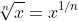 \sqrt[n]{x}=x^{1/n}
