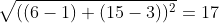\sqrt{((6-1)+(15-3))^2}=17
