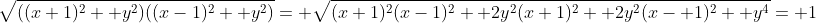 \sqrt{((x+1)^2+ y^2)((x-1)^2+ y^2)}= \sqrt{(x+1)^2(x-1)^2+ 2y^2(x+1)^2+ 2y^2(x- 1)^2+ y^4}= 1