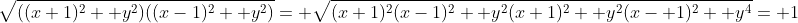 \sqrt{((x+1)^2+ y^2)((x-1)^2+ y^2)}= \sqrt{(x+1)^2(x-1)^2+ y^2(x+1)^2+ y^2(x- 1)^2+ y^4}= 1