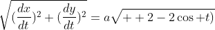 \sqrt{(\frac{dx}{dt})^2+(\frac{dy}{dt})^2}=a\sqrt{  2-2\cos t)}