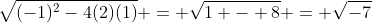 \sqrt{(-1)^{2}-4(2)(1)} = \sqrt{1 - 8} = \sqrt{-7}