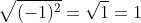\sqrt{(-1)^2}=\sqrt{1}=1