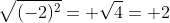 \sqrt{(-2)^2}= \sqrt{4}= 2