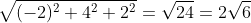 \sqrt{(-2)^2+4^2+2^2}=\sqrt{24}=2\sqrt{6}