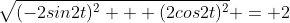 \sqrt{(-2sin2t)^2 + (2cos2t)^2} = 2