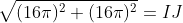 \sqrt{(16\pi)^2+(16\pi)^2}=IJ
