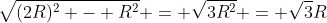 \sqrt{(2R)^2 - R^2} = \sqrt{3R^2} = \sqrt{3}R