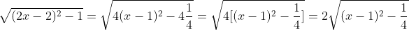 \sqrt{(2x-2)^2-1}=\sqrt{4(x-1)^2-4\frac{1}{4}}=\sqrt{4[(x-1)^2-\frac{1}{4}]}=2\sqrt{(x-1)^2-\frac{1}{4}}