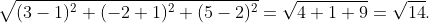 \sqrt{(3-1)^2+(-2+1)^2+(5-2)^2}=\sqrt{4+1+9}=\sqrt{14}.