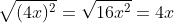 \sqrt{(4x)^2}=\sqrt{16x^2}=4x