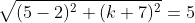 \sqrt{(5-2)^2+(k+7)^2}=5